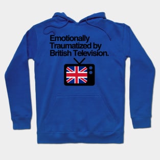 Emotionally Traumatized by British Television Hoodie